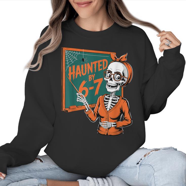 Haunted By 6-7 Six Seven 67 Math Teacher Halloween Skeleton Women Crewneck Sweatshirt