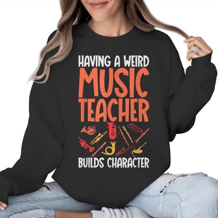 Having a Weird Music Teacher Builds Character Music Teacher Women Crewneck Sweatshirt
