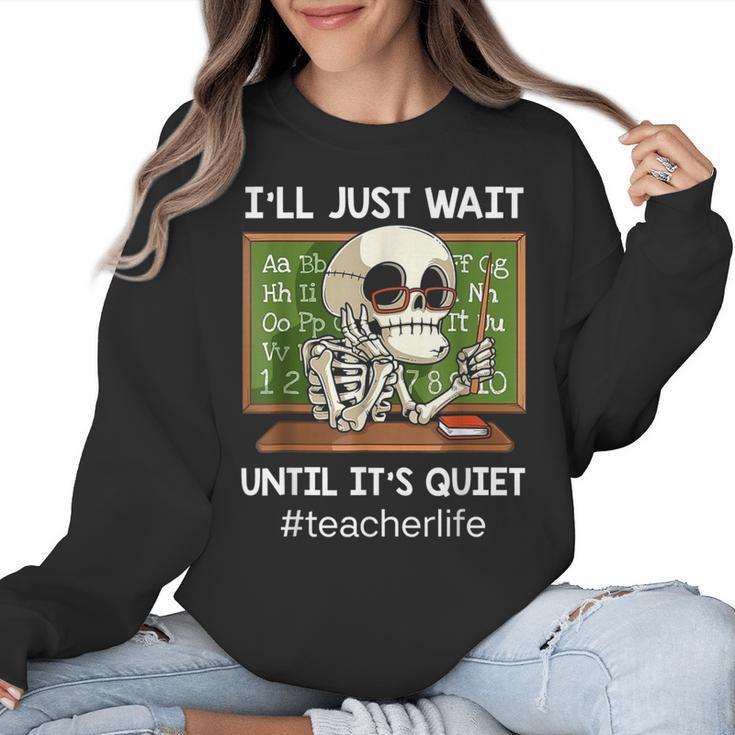 I'Ll Just Wait Until It's Quiet Sarcastic Teacher Women Crewneck Sweatshirt