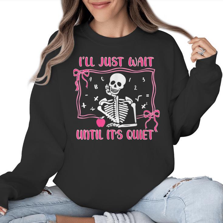 I'Ll Just Wait Until It's Quiet Spooky Teacher Halloween Women Crewneck Sweatshirt