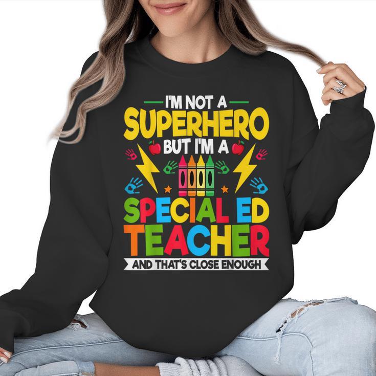 I'm Not a Superhero But I'm a SPED Special Education Teacher Women Crewneck Sweatshirt