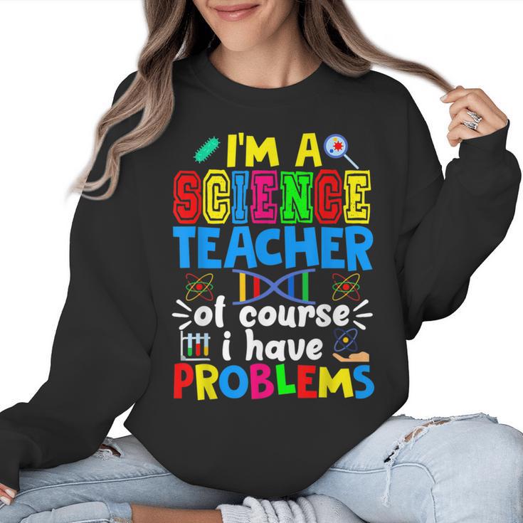 I'm Science Teacher Of Course I Have Problems Back To School Men Women Women Crewneck Sweatshirt