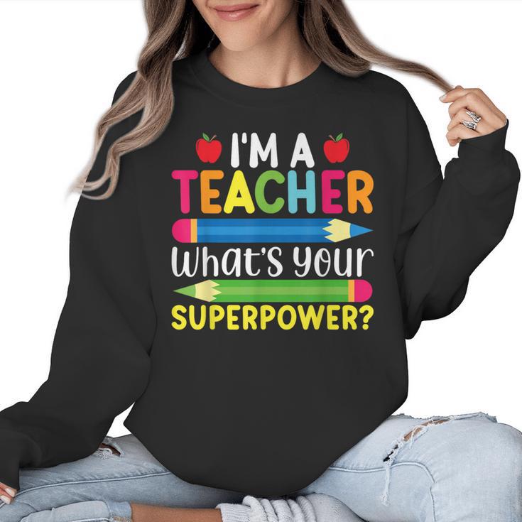 I'm A Teacher What's Your Superpower Back To School Women Crewneck Sweatshirt