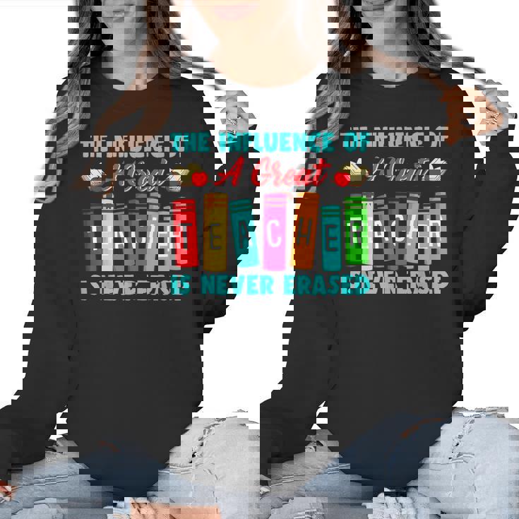 THE INFLUENCE OF A GREAT TEACHER IS NEVER ERASED Teaching For Men Women Girls Kids Women Crewneck Sweatshirt