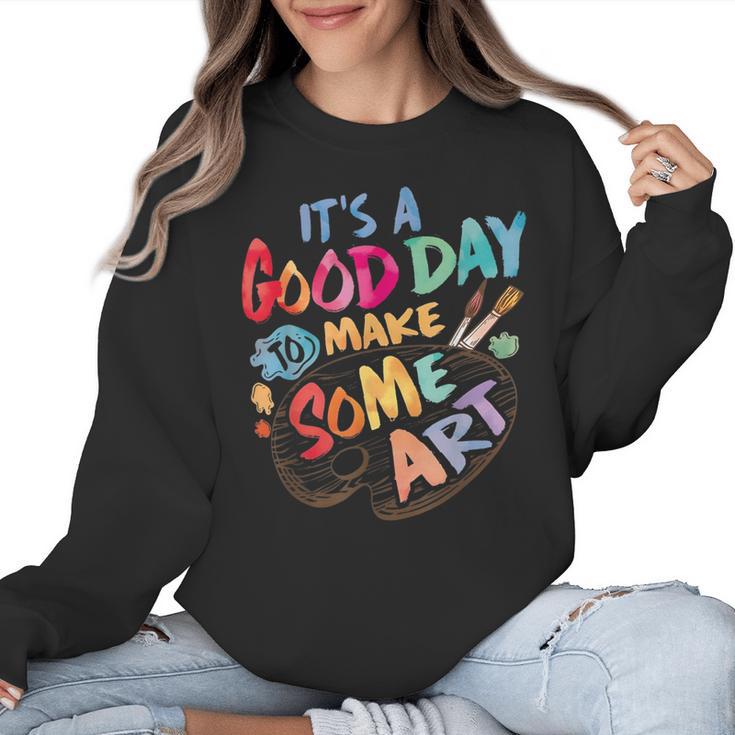 It's A Good Day To Make Some Art Artist Drawing Teacher Tees Women Crewneck Sweatshirt