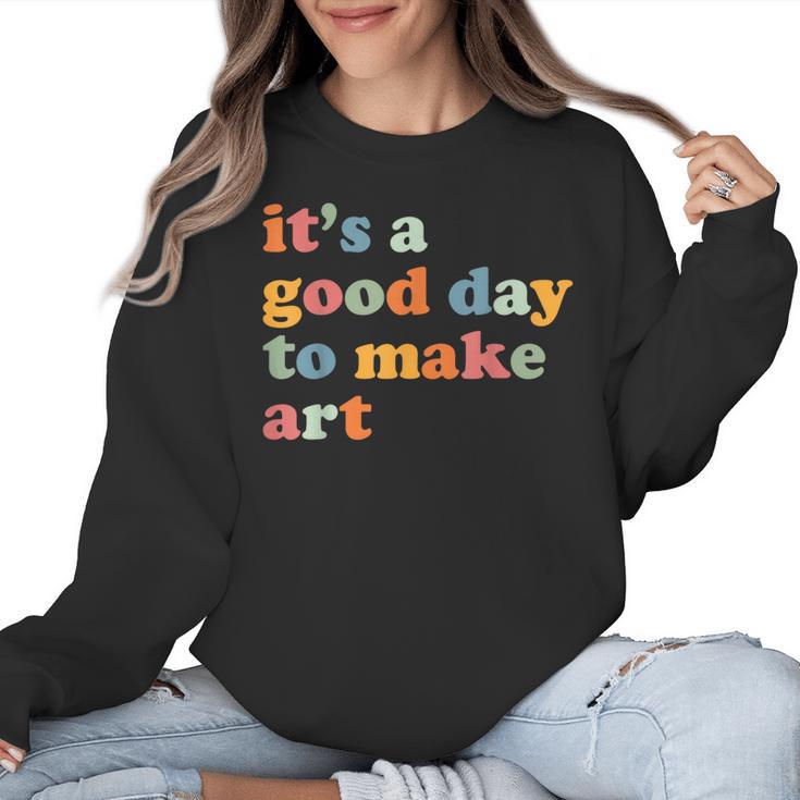 It's A Good Day To Make Some Art Artist Art Teacher Women Crewneck Sweatshirt