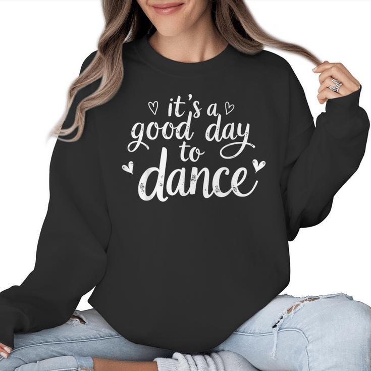 It's A Good Day To Dance Dancer Dancing Dance Teacher Women Crewneck Sweatshirt