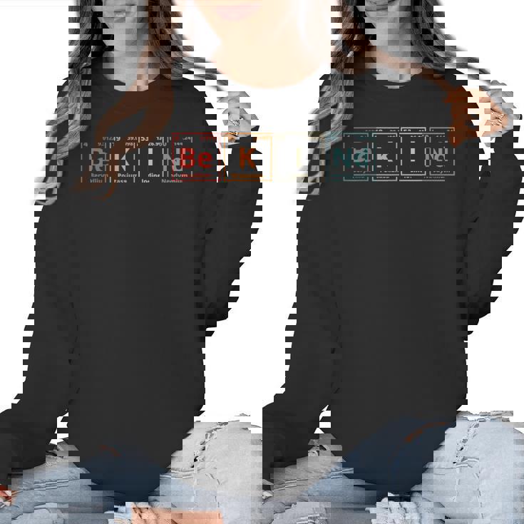 Be Kind Periodic Table Chemistry Teacher Scientist Kindness Men Women Girls Kids Women Crewneck Sweatshirt