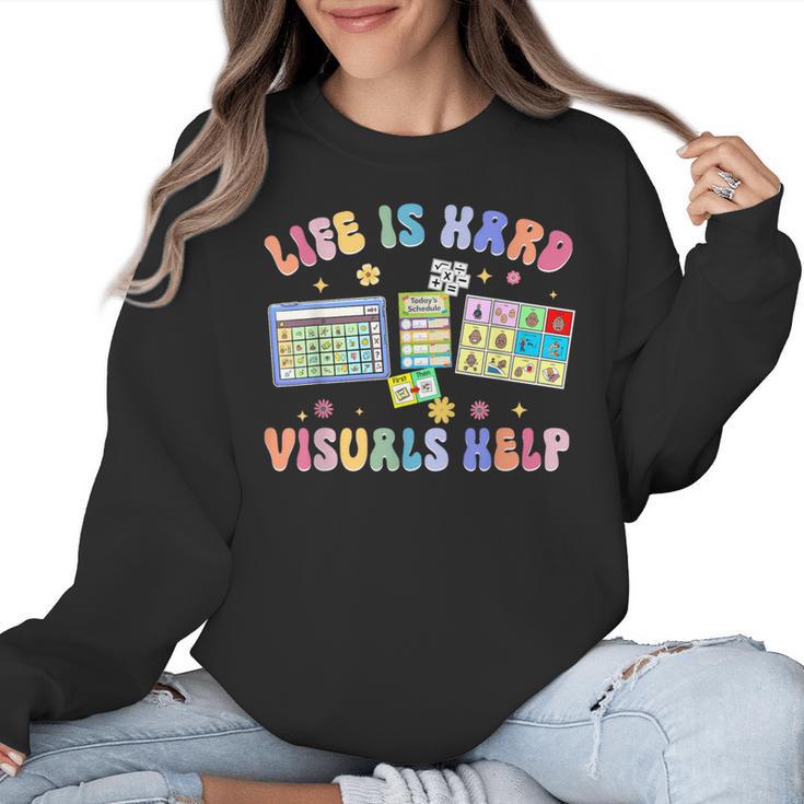 Life Is Hard Visuals Help Special Education Teacher SPED Women Crewneck Sweatshirt