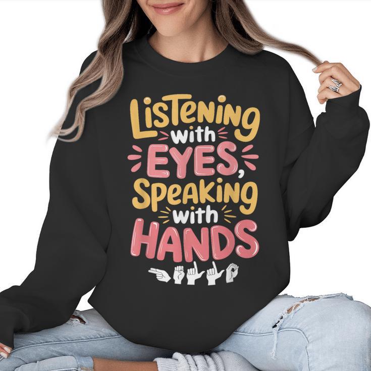Listening With Eyes ASL Teacher Deaf People ASL Interpreter Women Crewneck Sweatshirt