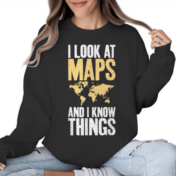 I Look At Maps And i Know Things Teacher Geographer Women Crewneck Sweatshirt