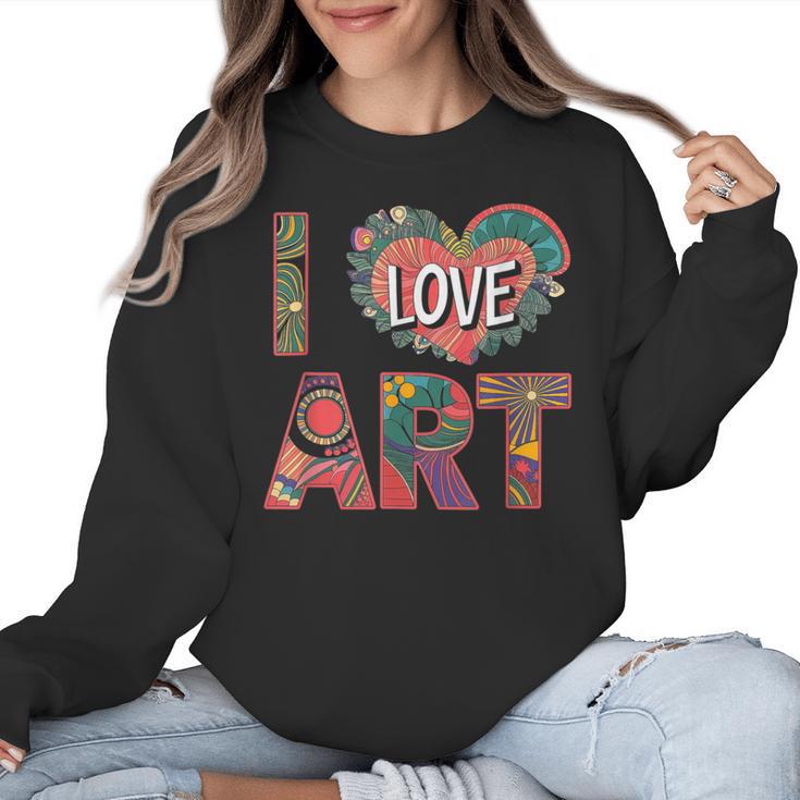 I Love Art Artist Painter Colorful Painting Art Teacher Women Crewneck Sweatshirt