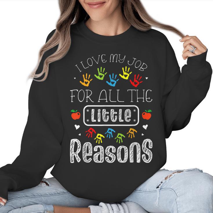 I Love My Job For All The Little Reasons Kid Daycare Teacher Women Crewneck Sweatshirt