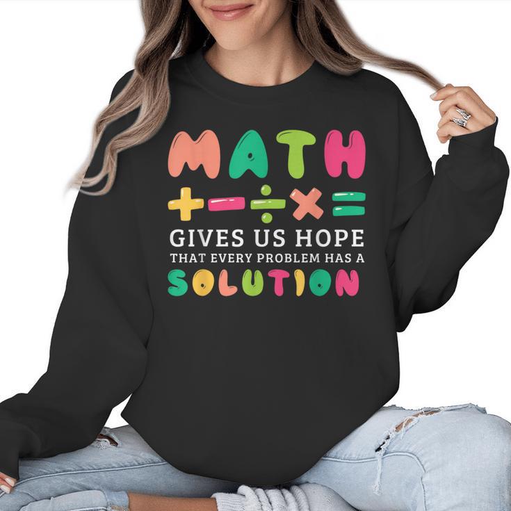 Math Gives Us Hope That Every Problem Has A Solution Teacher For Men Women Girls Kids Women Crewneck Sweatshirt