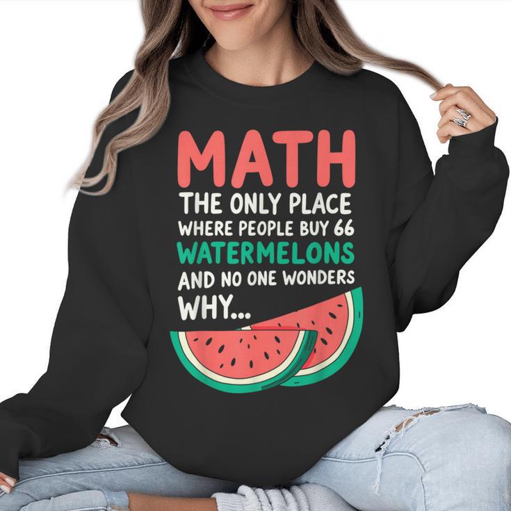 Math Only Place Where People Buy 66 Watermelons Teacher Joke Women Crewneck Sweatshirt