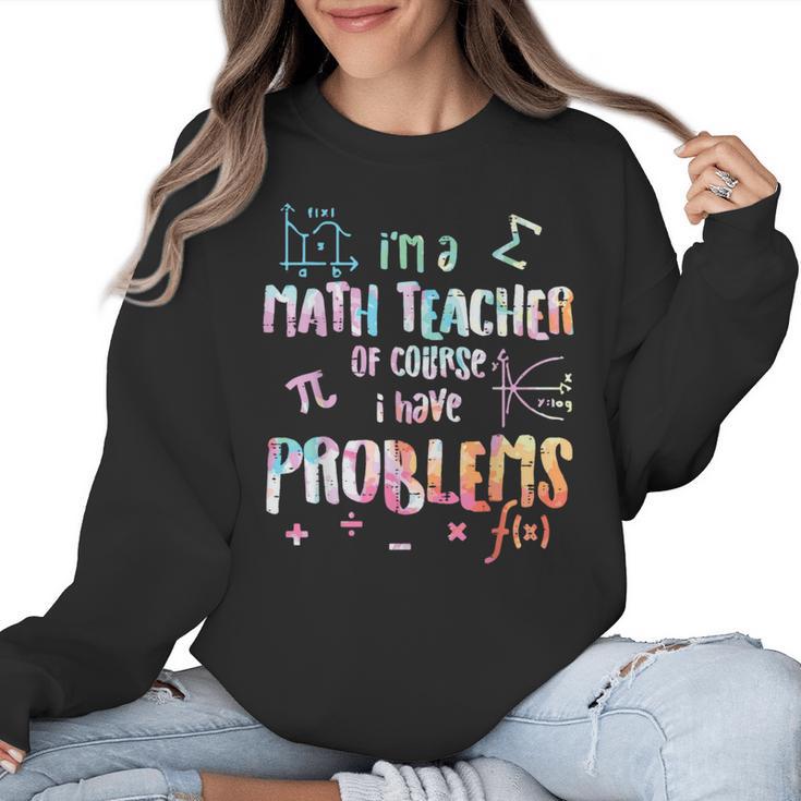 Im A Math Teacher Of Course I Have Problems Men Women Women Crewneck Sweatshirt