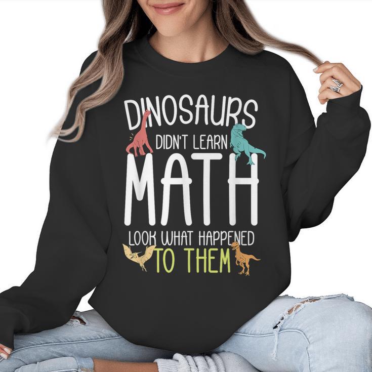 Math Teacher Dinosaurs Didn't Learn Math Mathematics Women Crewneck Sweatshirt