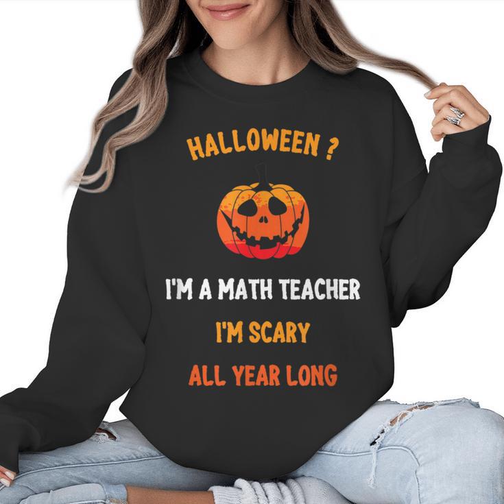 Math Teacher Halloween Quote I'm Scary All Year Long Men Women Women Crewneck Sweatshirt