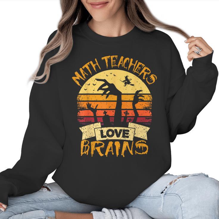 Math Teacher Shirt Math Teachers Love Brains Halloween Math For Men Women Women Crewneck Sweatshirt