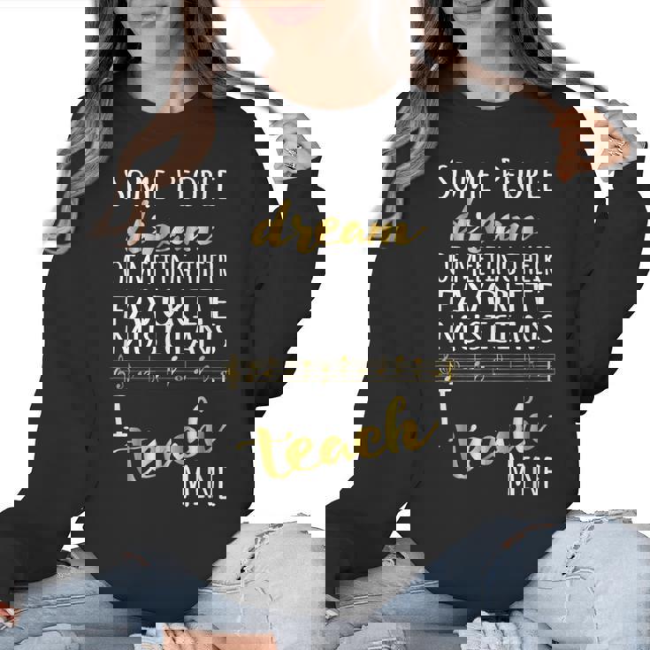 Music Teacher Some People Dream Musicians I Teach Mine Women Crewneck Sweatshirt