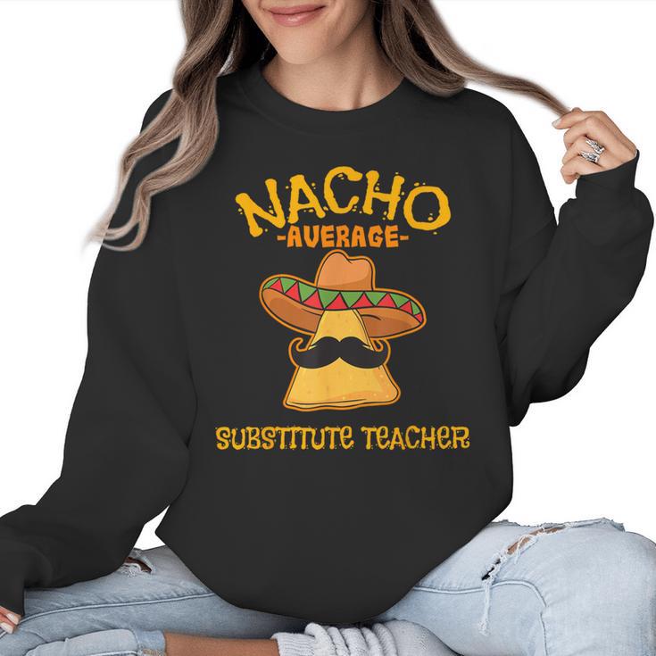 Nacho Average Substitute Teacher Mexican Cinco De Mayo Men Women Women Crewneck Sweatshirt