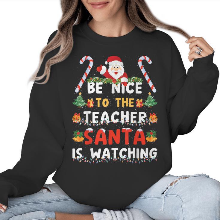 Be Nice To The Teacher Santa Is Watching Christmas Women Crewneck Sweatshirt