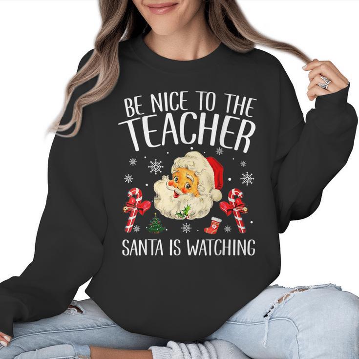 Be Nice To The Teacher Santa Is Watching School Christmas Women Crewneck Sweatshirt