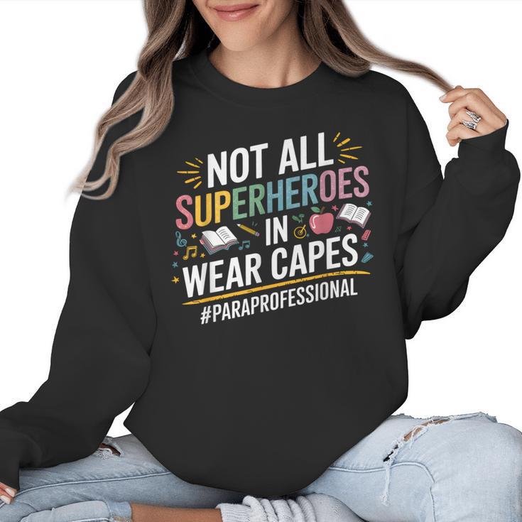Not All Super Heroes Wear Capes Paraprofessional Teacher Women Crewneck Sweatshirt