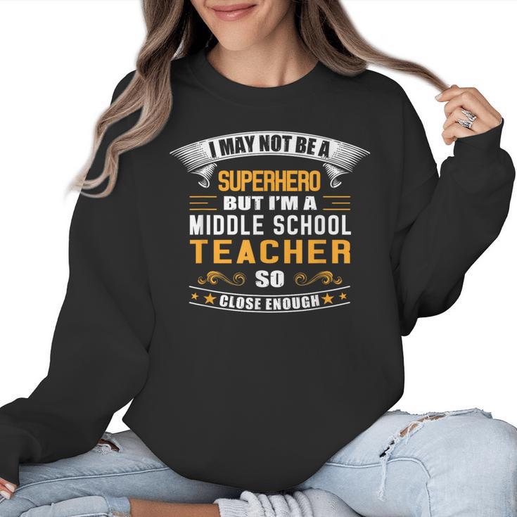Not Superhero But Middle School Teacher For Men Women Women Crewneck Sweatshirt