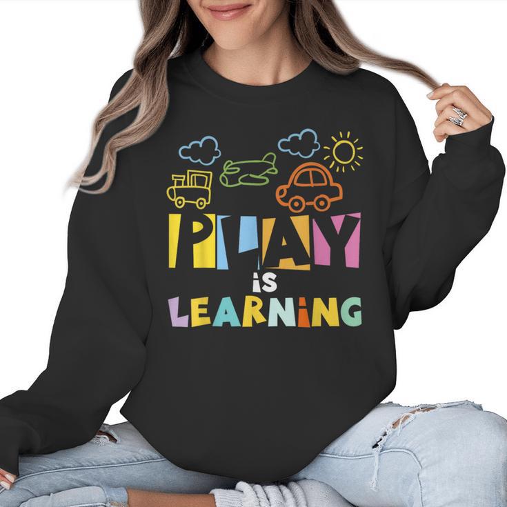 Play Is Learning Design T Designs For Teachers Preschool Women Crewneck Sweatshirt