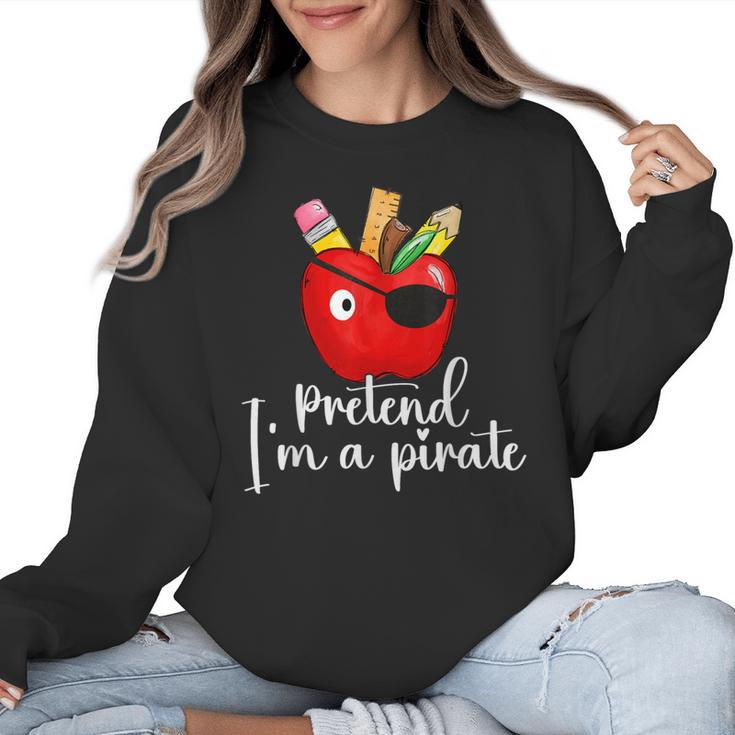 Pretend I'm A Pirate Teacher Apple Talk Like A Pirate Day Men Women Kids Women Crewneck Sweatshirt