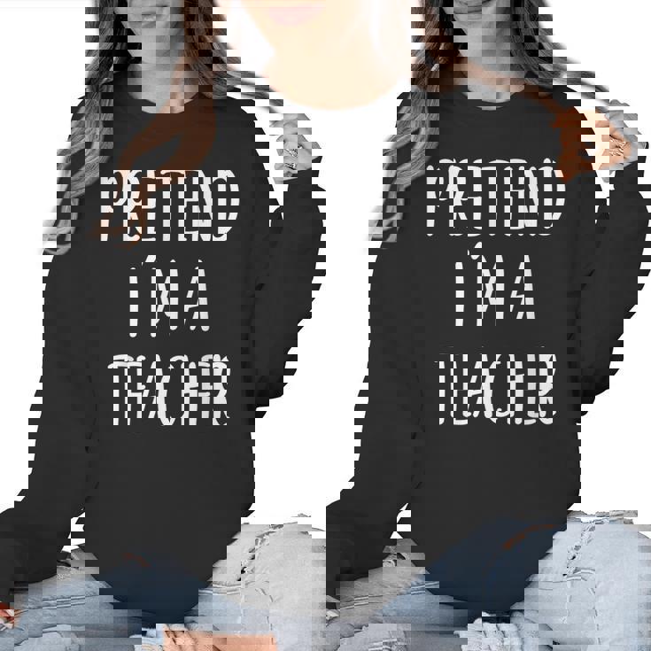 Pretend I&#x27;m A Teacher Costume Halloween Easy Adult Kid Women Crewneck Sweatshirt, trending gift