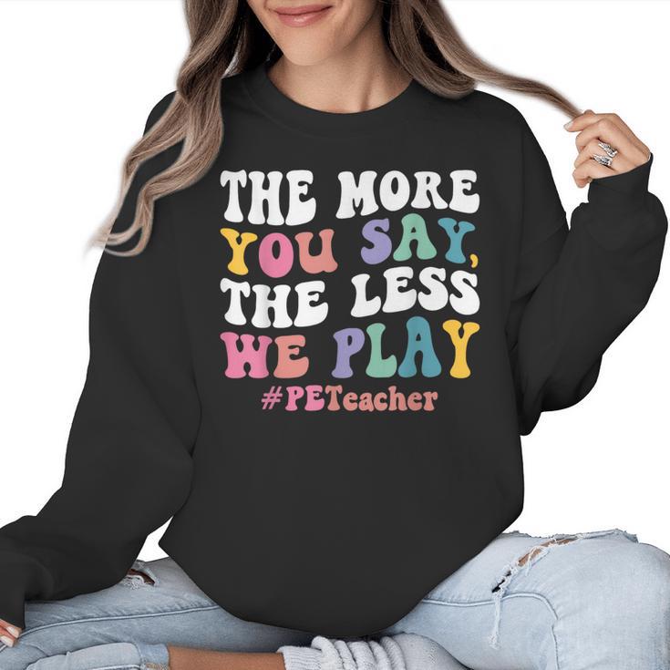 The More You Say The Less We Play PE Teacher Men Women Women Crewneck Sweatshirt
