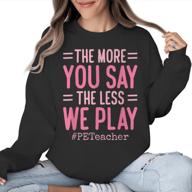 The More You Say The Less We Play PE Teacher Women Crewneck Sweatshirt