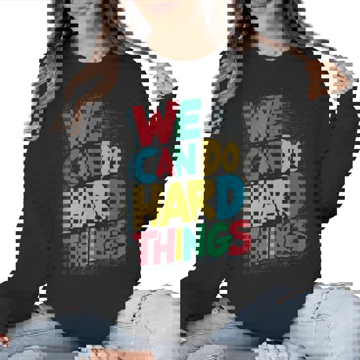 School Teachers Motivational Quote We Can Do Hard Things Men Women Kids Women Crewneck Sweatshirt