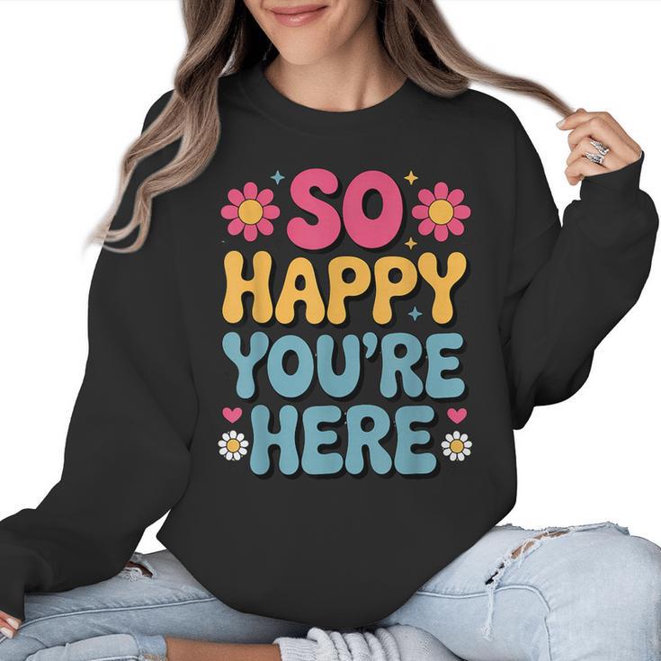 So Happy You’Re Here Groovy Retro Positivity Women Teacher Women Crewneck Sweatshirt