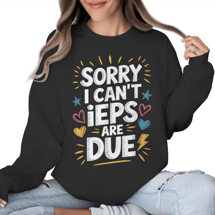 Sorry I Can'T Ieps Are Due Cute Elementary Teacher Iep Sped Women Crewneck Sweatshirt