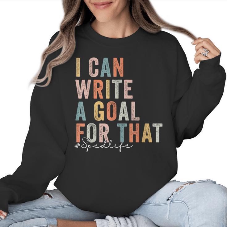 Special Education Teacher I Can Write A Goal For That Sped Women Crewneck Sweatshirt