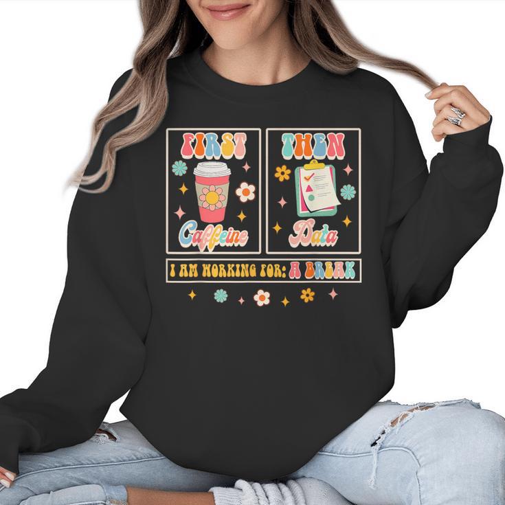 SPED Teacher Special Education First Coffee Then Data For Men Women Women Crewneck Sweatshirt