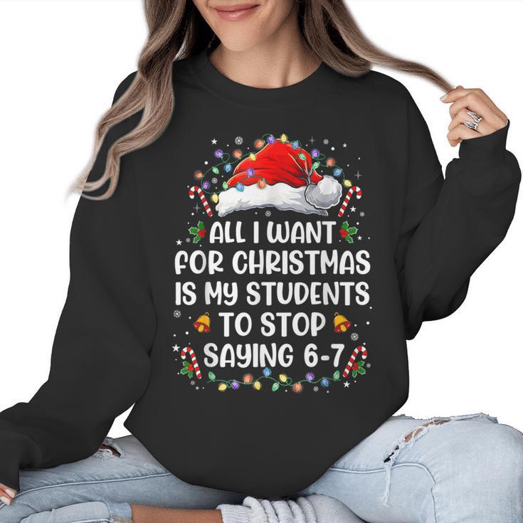 Stop Saying 6-7 Teacher Students 67 Christmas Meme 6 7 Women Crewneck Sweatshirt