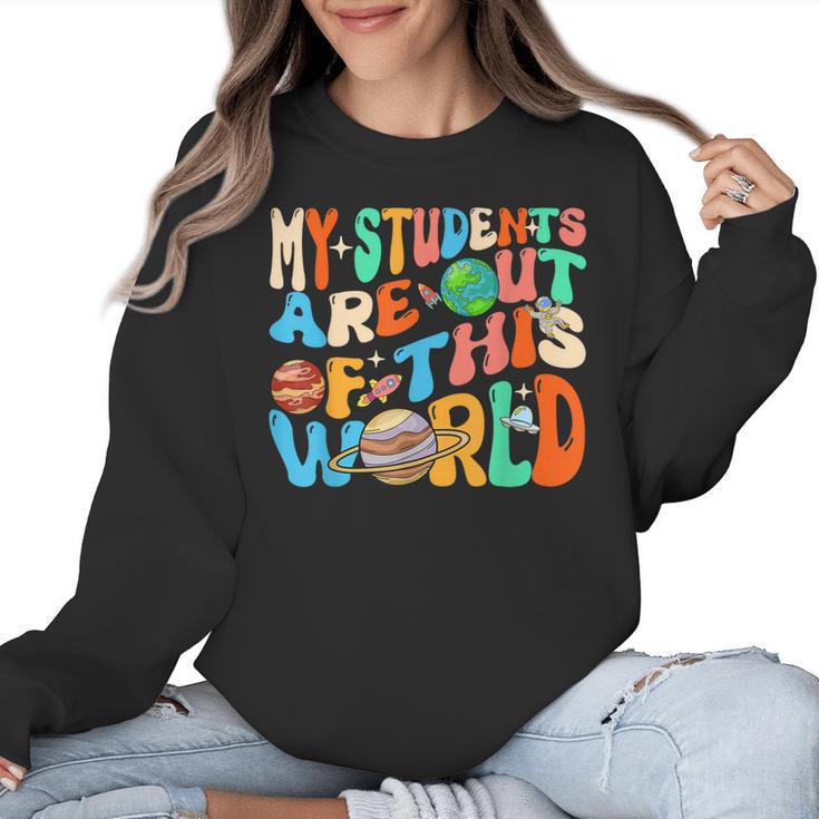 My Students Are Out Of This World Space Groovy Teacher Women Crewneck Sweatshirt