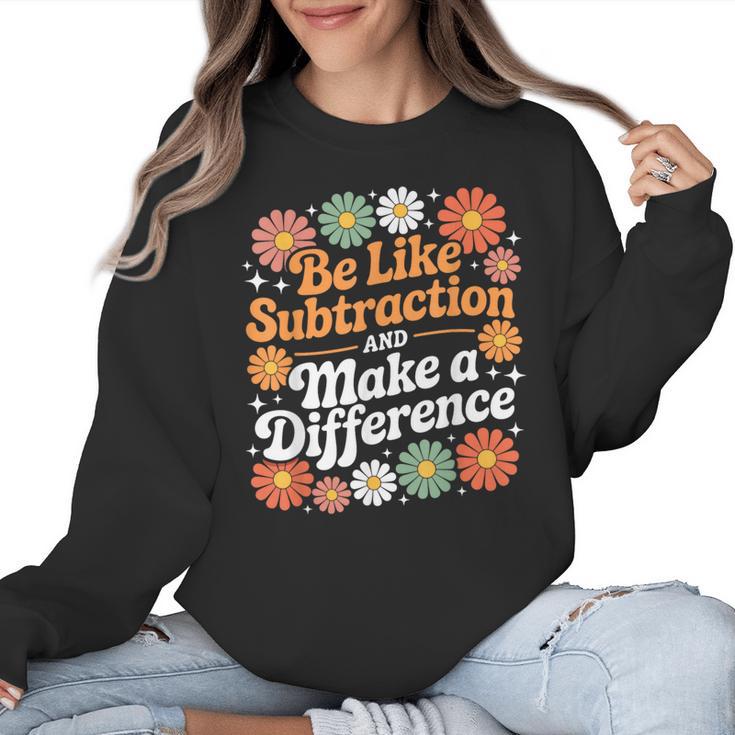 Be Like Subtraction Make A Difference Teacher Student Math Women Crewneck Sweatshirt