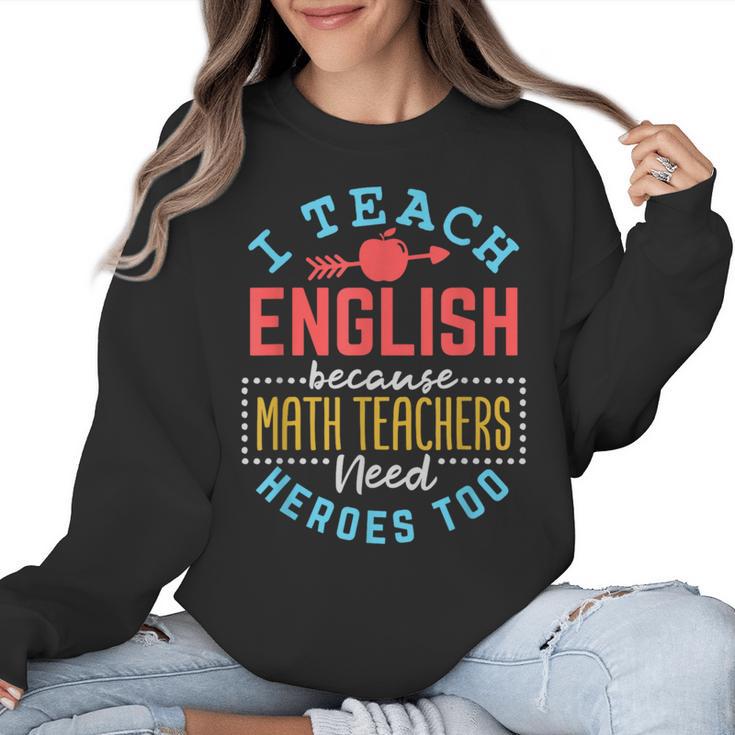 I Teach English Because Math Teachers Need Heroes Too Women Crewneck Sweatshirt