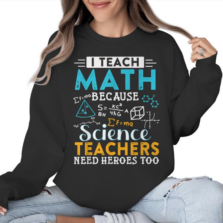 I Teach Math Because Science Teachers Need Heroes Too Women Crewneck Sweatshirt