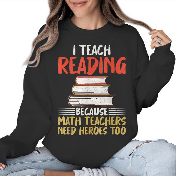 I Teach Reading Because Math Teachers Need Heroes Too Men Women Women Crewneck Sweatshirt