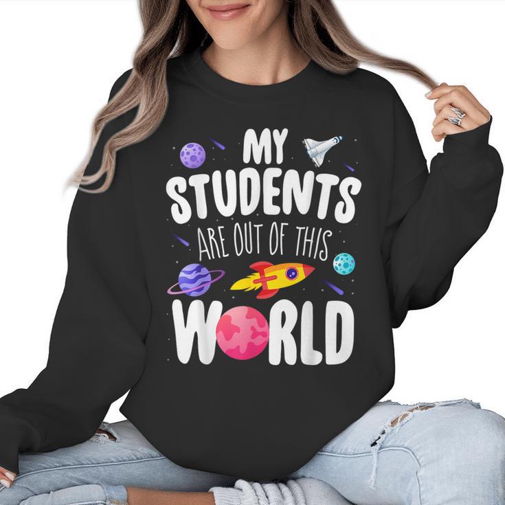 Teacher Tee My Students Are Out Of This World Space Women Crewneck Sweatshirt