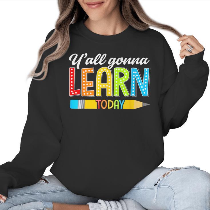 Teacher Y'All Gonna Learn Today First Day Of School Women Crewneck Sweatshirt