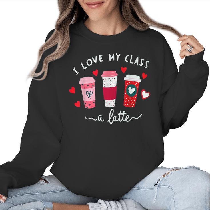 Teachers Valentine Day I Love My Class A Latte Coffee Women Women Crewneck Sweatshirt