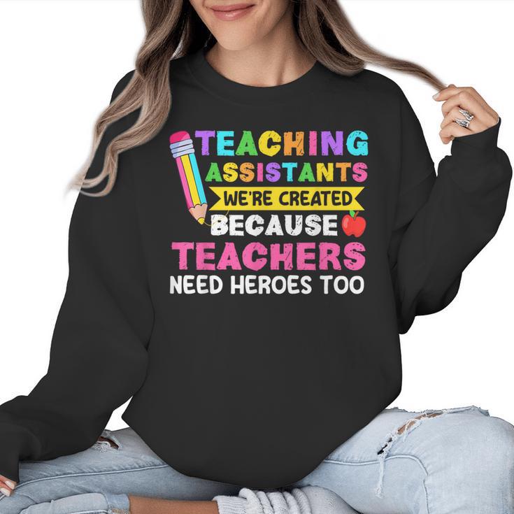 Teaching Assistants Were Create Because Teacher Needs Heroes Women Crewneck Sweatshirt