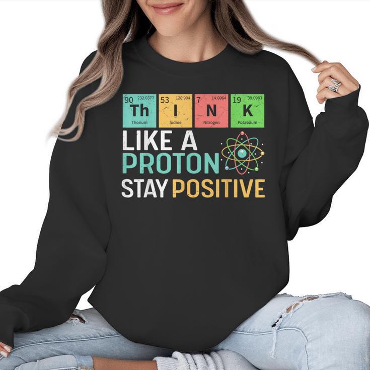 Think Like A Proton Stay Positive Science Teacher Women Crewneck Sweatshirt
